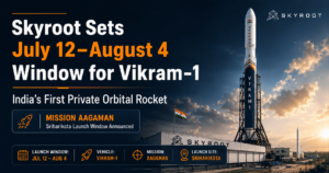 Skyroot Vikram-1 launch window announcement for July 12 to August 4
